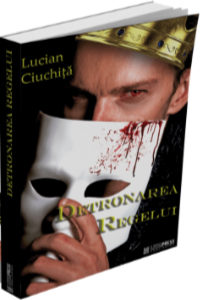Lucian Ciuchita- Detronarea regelui