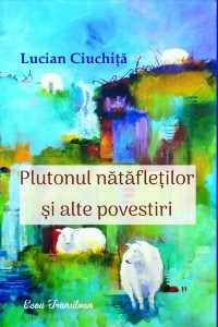 Lucian Ciuchita-Plutonul natafletilor si alte povestiri